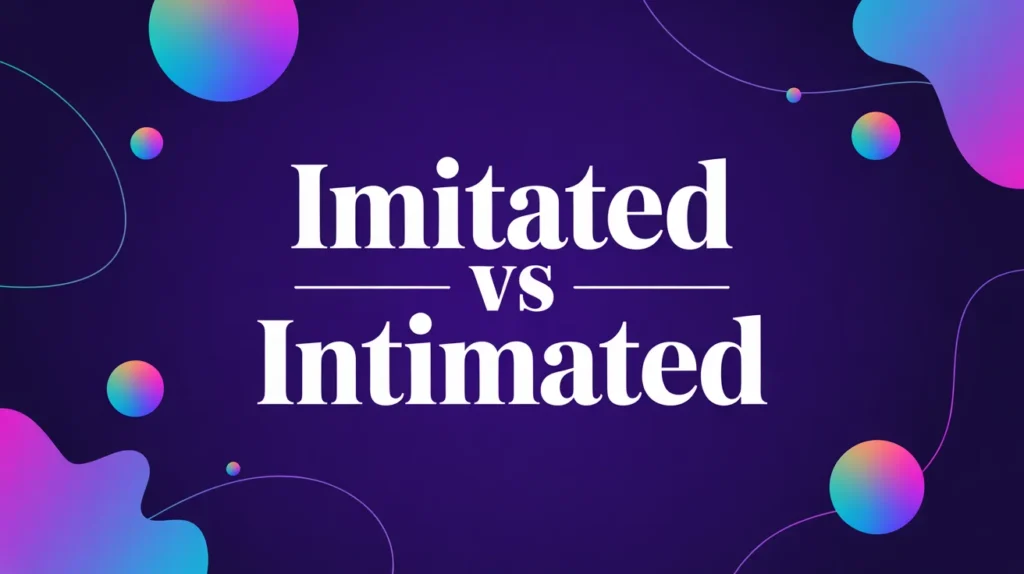 Imitated vs Intimated
