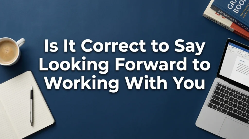 Is It Correct to Say Looking Forward to Working With You