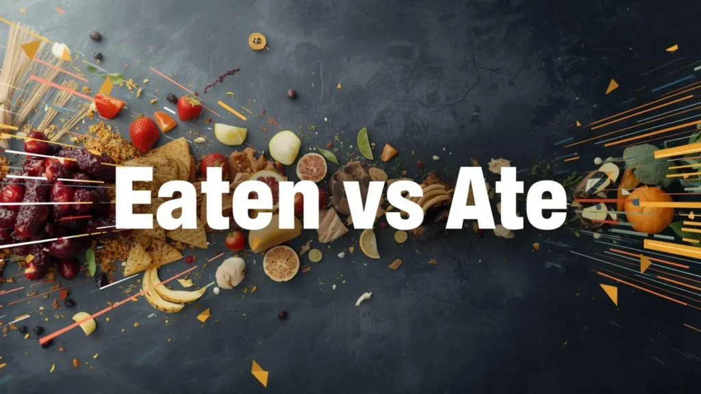 Eaten vs Ate