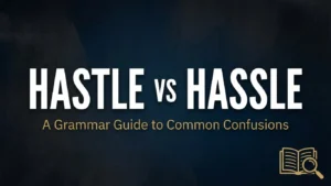Hastle vs Hassle: A Common Trap