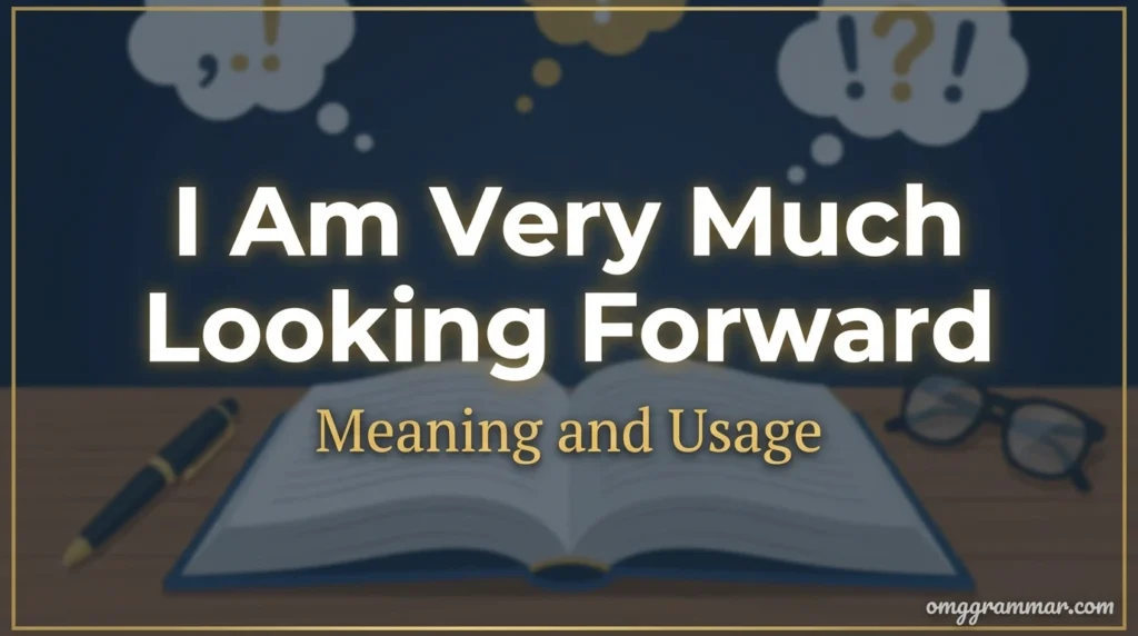 I Am Very Much Looking Forward