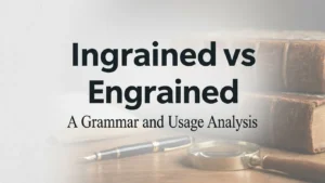 Ingrained vs Engrained: Which is correct?