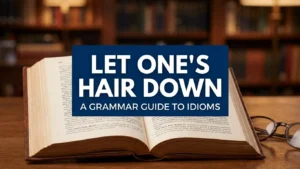 Let One’s Hair Down meaning and usage
