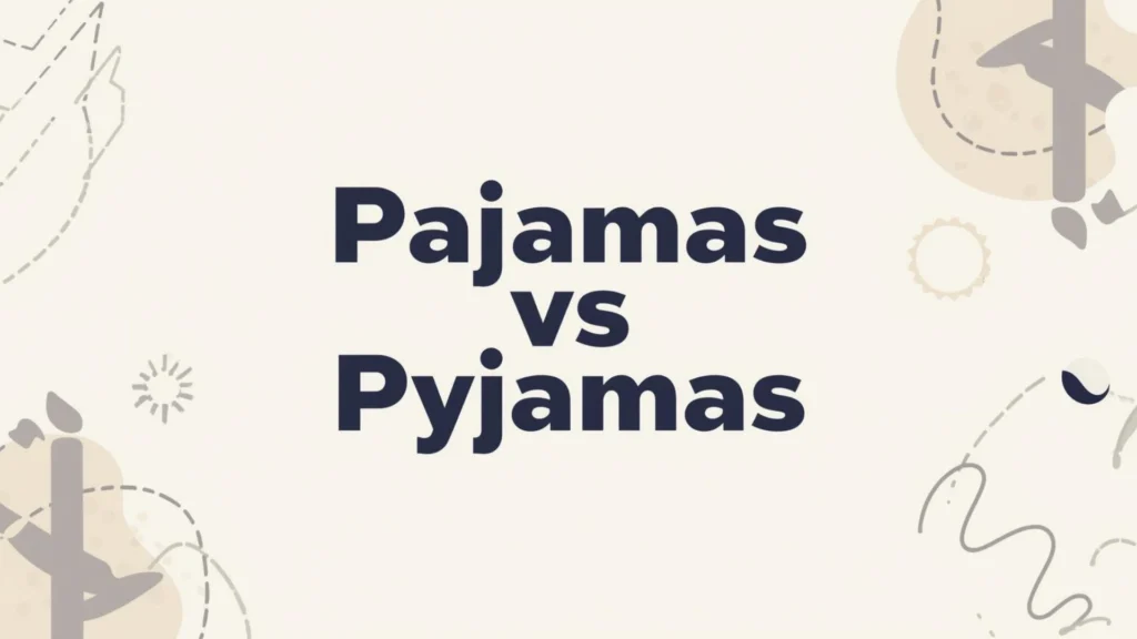 Pajamas vs Pyjamas