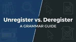 Unregister vs. Deregister: Clear Usage Rules
