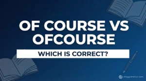 Of Course vs Ofcourse — Which Is Correct?