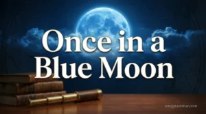 Once in a Blue Moon: Meaning, Usage, and Examples