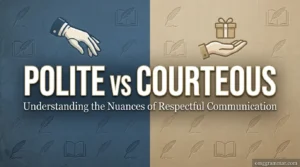 Polite vs Courteous: What’s the Difference?