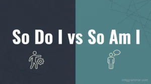 “So Do I” vs “So Am I”: How to Choose the Right Form