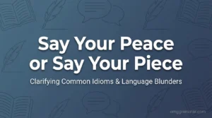 Say Your Peace or Say Your Piece: Which One Is Correct?