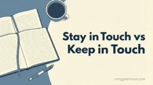 Stay in Touch vs Keep in Touch: What’s the Difference?