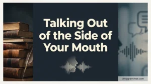 What Does “Talking Out of the Side of Your Mouth” Mean?
