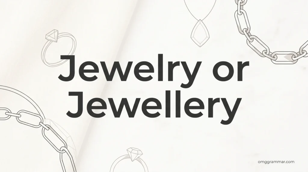 Jewelry or Jewellery