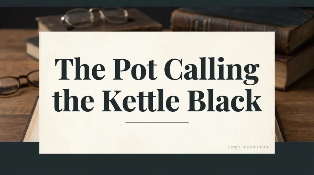 The Pot Calling the Kettle Black